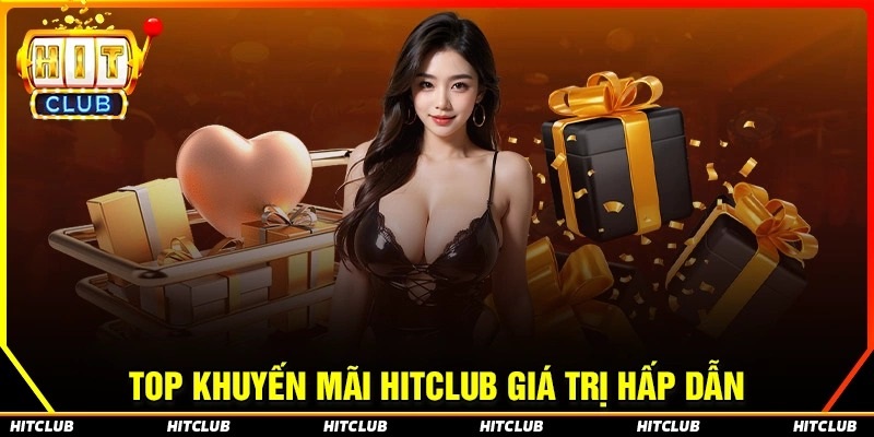 Những khuyến mãi Hit Club hấp dẫn không thể bỏ qua